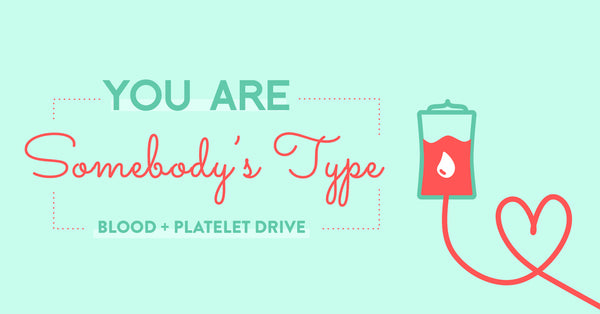 You Are Somebody's Type: Blood + Platelet Drive - J Leigh Events