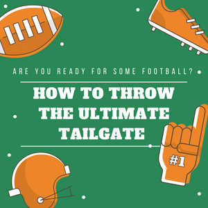 How to Throw the Ultimate Tailgate Party