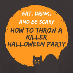 Eat, Drink, and Be Scary: How to Throw a Killer Halloween Party